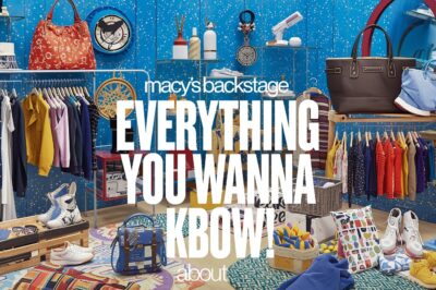 Macy’s Backstage – Everything You Wanna Know About!